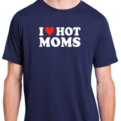 I Love Hot Moms I Heart Hot Moms Love Hot Moms Adult ChromaSoft Performance T-Shirt