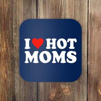 I Love Hot Moms I Heart Hot Moms Love Hot Moms Coaster