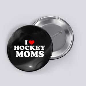 I Love Hockey Moms Funny Button