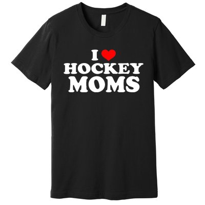 I Love Hockey Moms Funny Premium T-Shirt