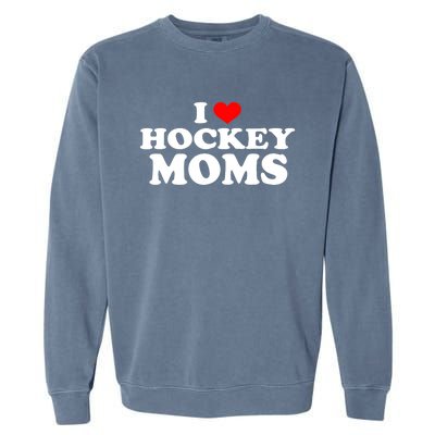 I Love Hockey Moms Funny Garment-Dyed Sweatshirt