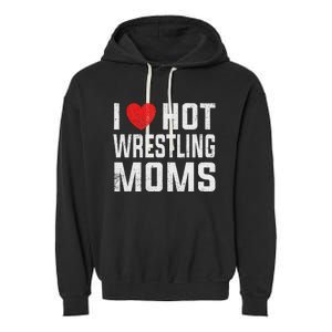 I Love Hot Wrestling Moms Cute Red Heart Love Moms Wrestler Garment-Dyed Fleece Hoodie