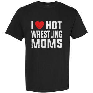 I Love Hot Wrestling Moms Cute Red Heart Love Moms Wrestler Garment-Dyed Heavyweight T-Shirt