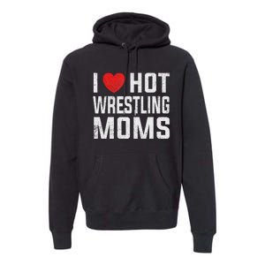 I Love Hot Wrestling Moms Cute Red Heart Love Moms Wrestler Premium Hoodie