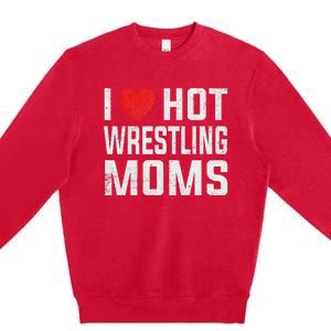 I Love Hot Wrestling Moms Cute Red Heart Love Moms Wrestler Premium Crewneck Sweatshirt