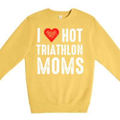 I Love Hot Triathlon Moms Gift Premium Crewneck Sweatshirt