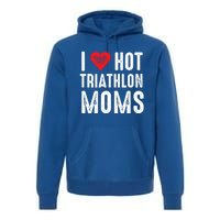 I Love Hot Triathlon Moms Gift Premium Hoodie