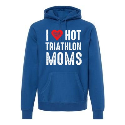 I Love Hot Triathlon Moms Gift Premium Hoodie