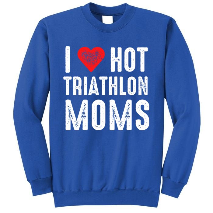 I Love Hot Triathlon Moms Gift Tall Sweatshirt