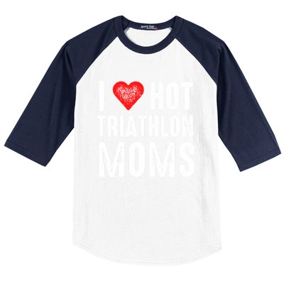 I Love Hot Triathlon Moms Gift Baseball Sleeve Shirt