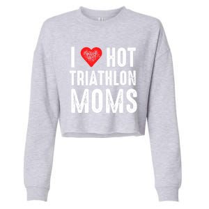 I Love Hot Triathlon Moms Gift Cropped Pullover Crew