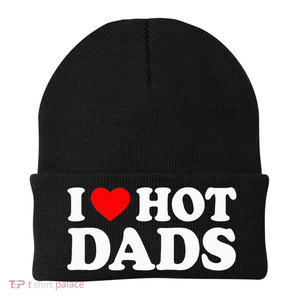 I Love Hot Dads I Heart Hot Dads Love Hot Dads Beanie