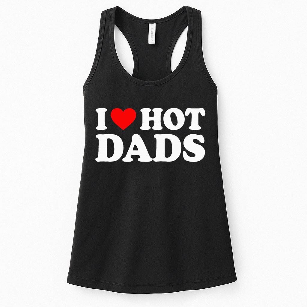 I Love Hot Dads I Heart Hot Dads Love Hot Dads Womens Tank Top
