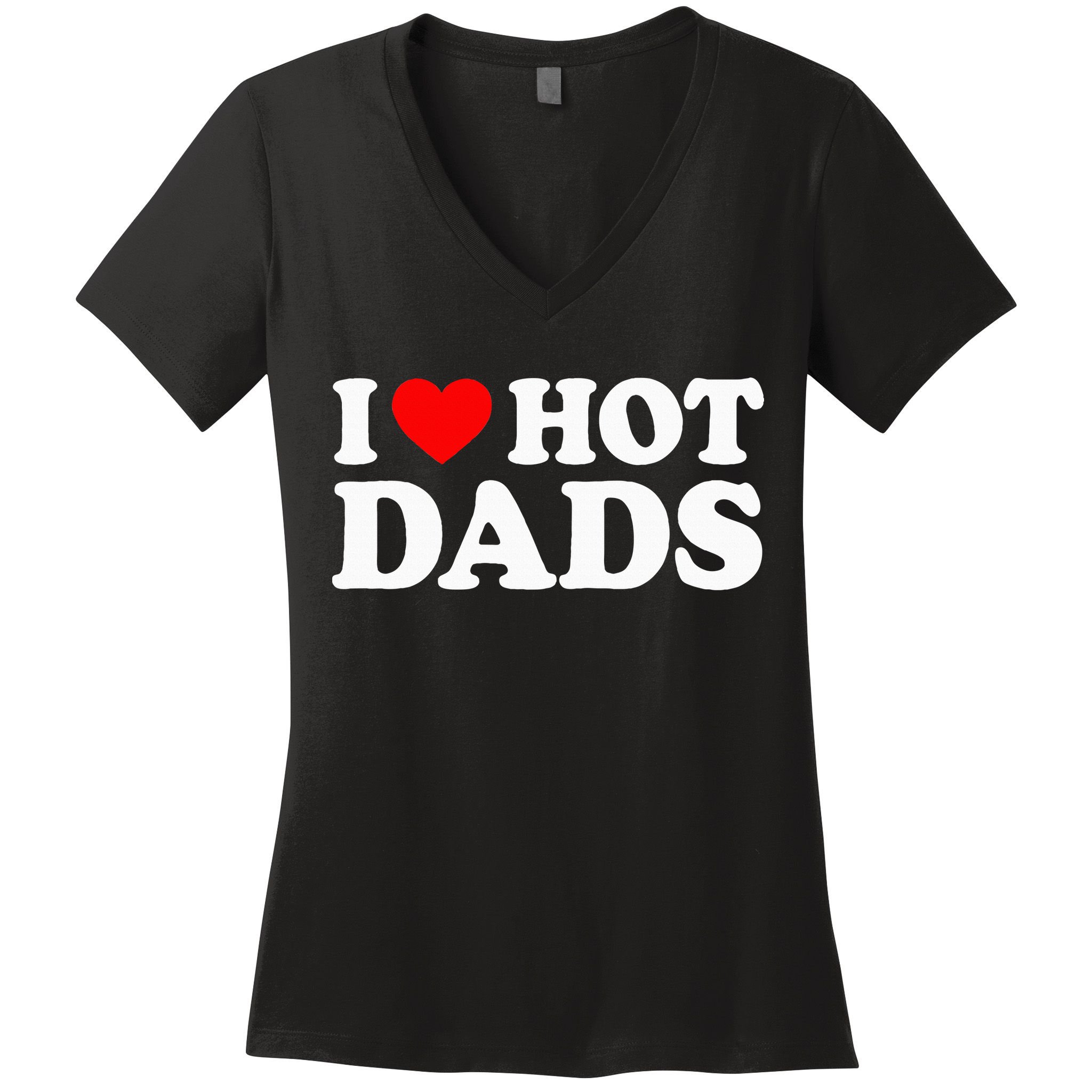 I Love Hot Dads I Heart Hot Dads Love Hot Dads Women's V-Neck T-Shirt