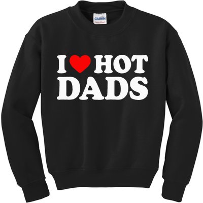 I Love Hot Dads I Heart Hot Dads Love Hot Dads Kids Sweatshirt