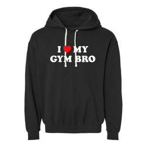 I Love Heart My Gym Bro Funny Fitness Workout Garment-Dyed Fleece Hoodie