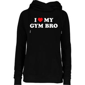 I Love Heart My Gym Bro Funny Fitness Workout Womens Funnel Neck Pullover Hood