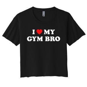 I Love Heart My Gym Bro Funny Fitness Workout Women's Crop Top Tee