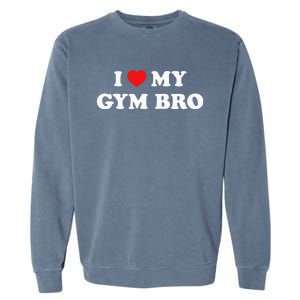 I Love Heart My Gym Bro Funny Fitness Workout Garment-Dyed Sweatshirt