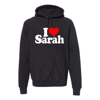 I Love Heart Sarah Premium Hoodie