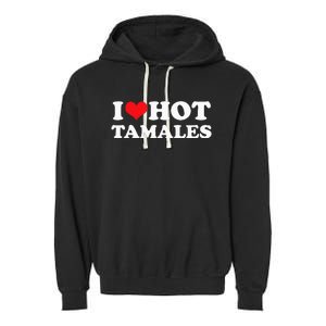 I Love Hot Tamales Tee Funny Red Heart Love Tamales Tee Garment-Dyed Fleece Hoodie