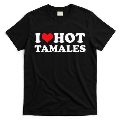 I Love Hot Tamales Tee Funny Red Heart Love Tamales Tee T-Shirt