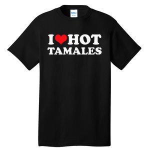 I Love Hot Tamales Tee Funny Red Heart Love Tamales Tee Tall T-Shirt