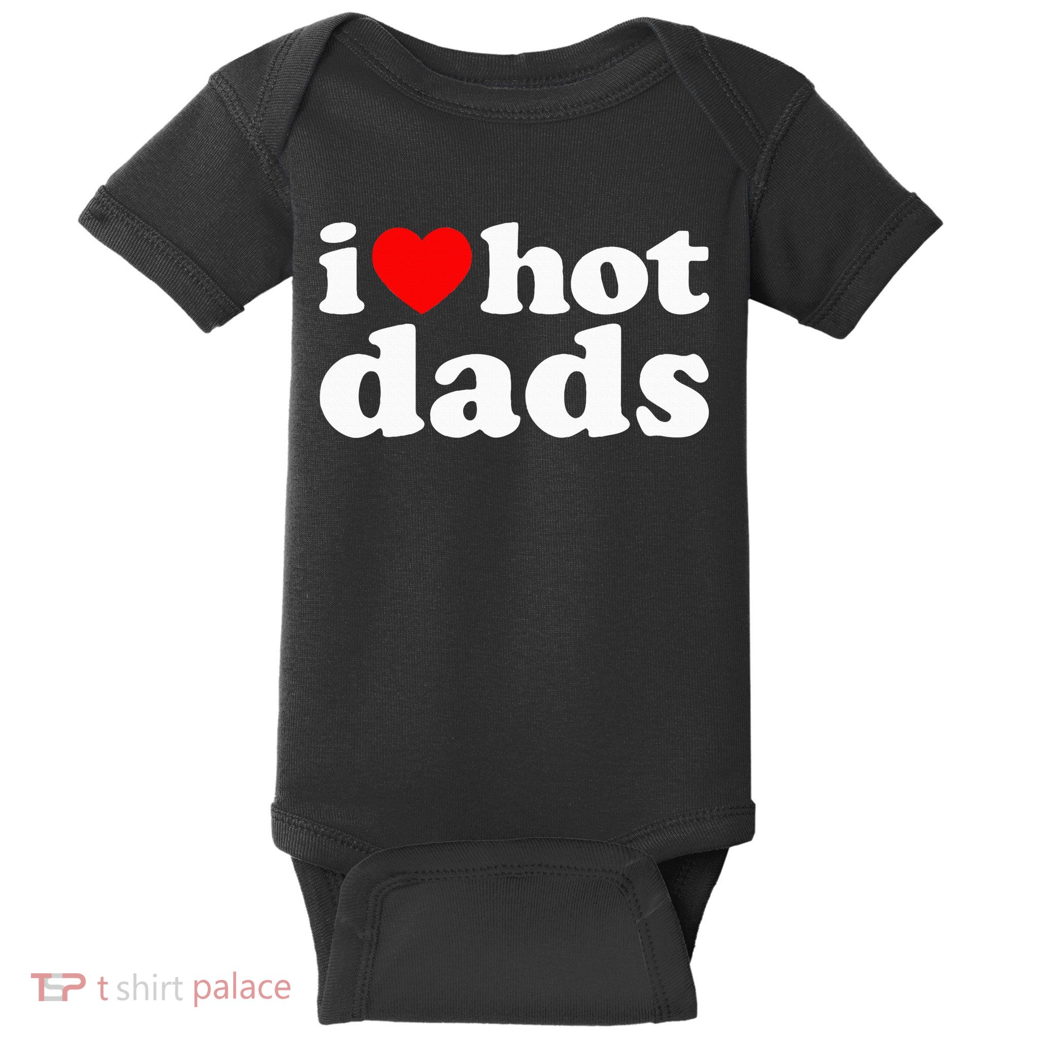 I Love Hot Dads I Heart Hot Dads Love Hot Dads Baby Bodysuit