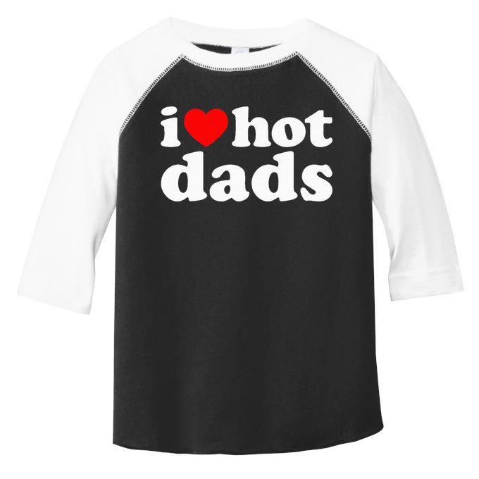 I Love Hot Dads I Heart Hot Dads Love Hot Dads Toddler Fine Jersey T-Shirt