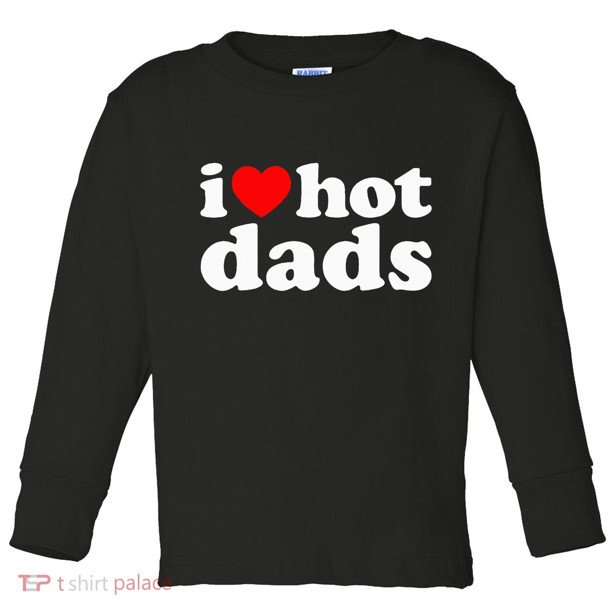 I Love Hot Dads I Heart Hot Dads Love Hot Dads Toddler Long Sleeve Shirt
