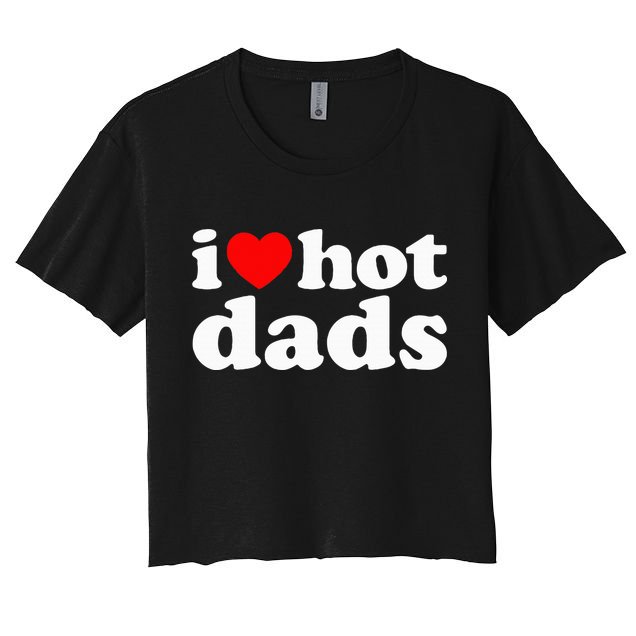 I Love Hot Dads I Heart Hot Dads Love Hot Dads Crop Top