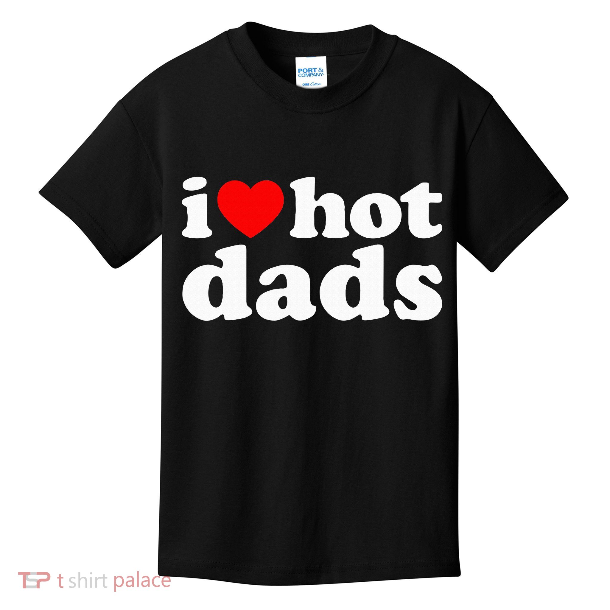 I Love Hot Dads I Heart Hot Dads Love Hot Dads Kids T-Shirt