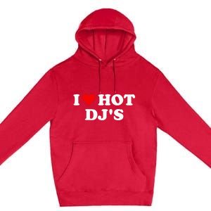 I Love Hot Djs Premium Pullover Hoodie