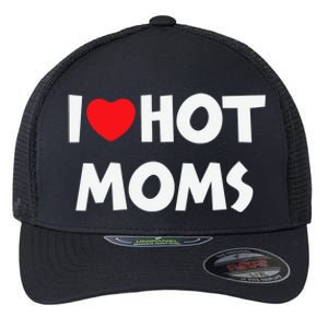 I Love Hot Moms Funny Red Heart Love Moms Love Mama Gift Flexfit Unipanel Trucker Cap