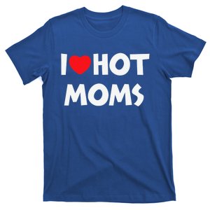 I Love Hot Moms Funny Red Heart Love Moms Love Mama Gift T-Shirt