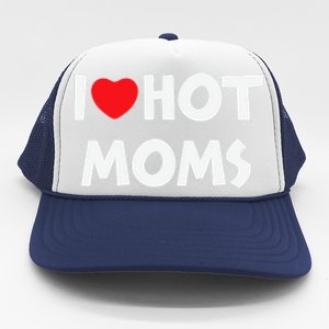 I Love Hot Moms Funny Red Heart Love Moms Love Mama Gift Trucker Hat