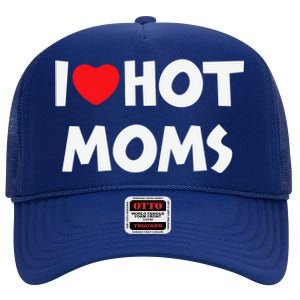 I Love Hot Moms Funny Red Heart Love Moms Love Mama Gift High Crown Mesh Back Trucker Hat