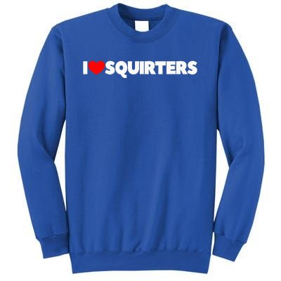 I Love (Heart) Squirters Sweatshirt