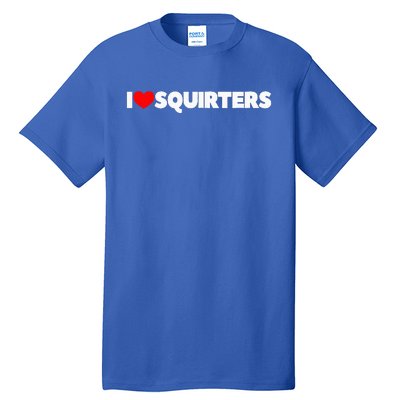 I Love (Heart) Squirters Tall T-Shirt