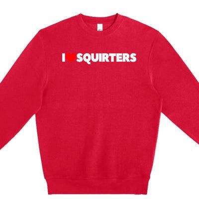 I Love (Heart) Squirters Premium Crewneck Sweatshirt