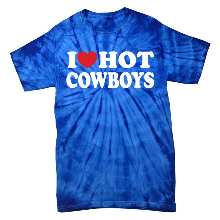 I Love Hot Cowboys Country Western Rodeo Lover Tie-Dye T-Shirt