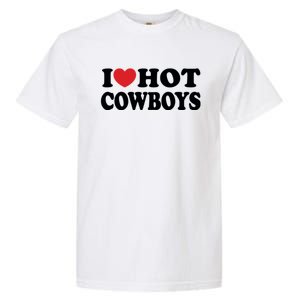 I Love Hot Cowboys Country Western Rodeo Lover Garment-Dyed Heavyweight T-Shirt