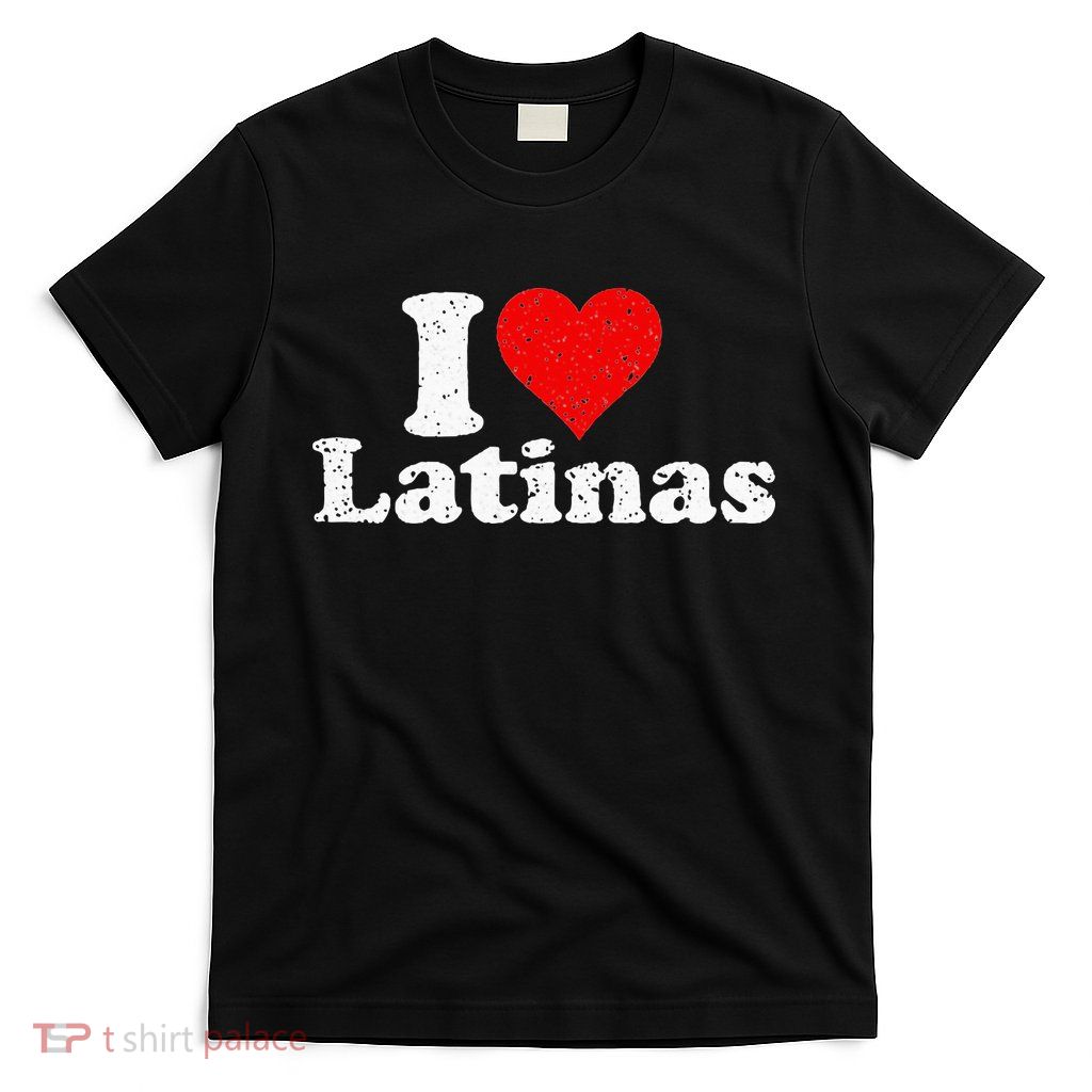 I Love Heart Latinas Girlfriend Wife T-Shirt
