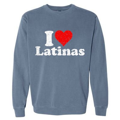 I Love Heart Latinas Girlfriend Wife Garment-Dyed Sweatshirt