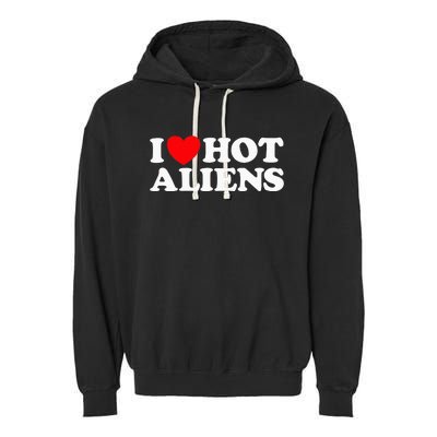 I Love Hot Aliens Funny Extraterrestrial Scifi Et Space Ufo Garment-Dyed Fleece Hoodie