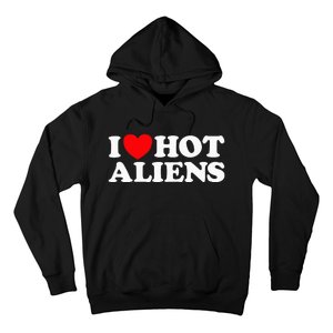 I Love Hot Aliens Funny Extraterrestrial Scifi Et Space Ufo Hoodie