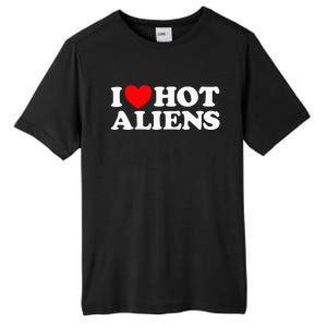 I Love Hot Aliens Funny Extraterrestrial Scifi Et Space Ufo Tall Fusion ChromaSoft Performance T-Shirt