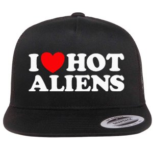 I Love Hot Aliens Funny Extraterrestrial Scifi Et Space Ufo Flat Bill Trucker Hat