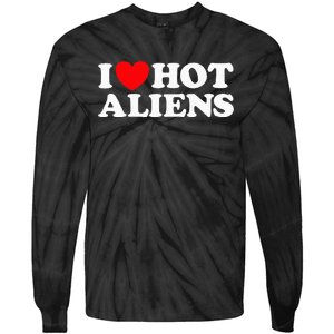 I Love Hot Aliens Funny Extraterrestrial Scifi Et Space Ufo Tie-Dye Long Sleeve Shirt