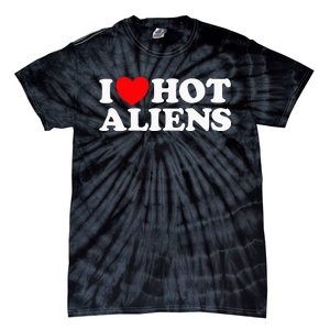 I Love Hot Aliens Funny Extraterrestrial Scifi Et Space Ufo Tie-Dye T-Shirt